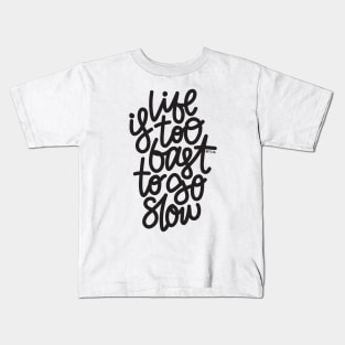 Life Is too Fast To Go Slow Kids T-Shirt